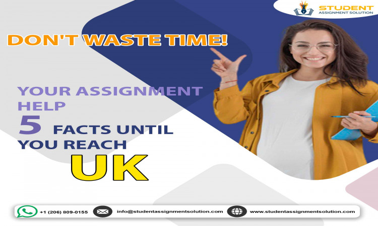 Don’t waste time! Here are 5 facts until you reach your assignment help UK