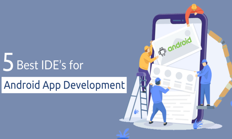 Top 5 developer’s IDE tools used in Android App Development
