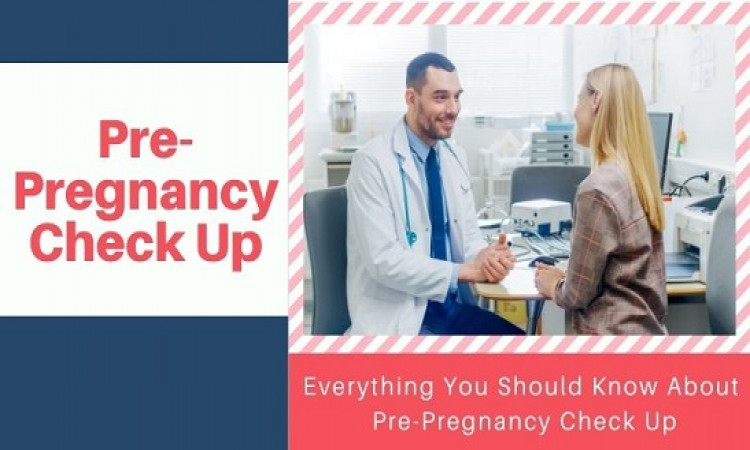 Pre-Pregnancy Check Up : Everything You Should Know