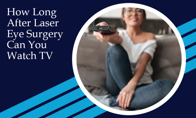 How Long After Laser Eye Surgery Can You Watch TV