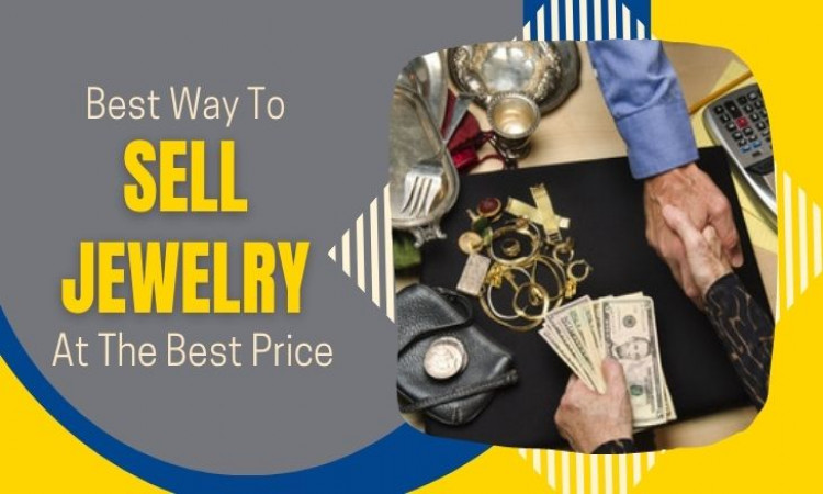 Best Way To Sell Jewelry At The Best Price