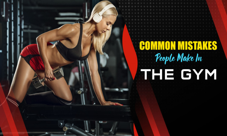 Common Mistakes People Make In The Gym