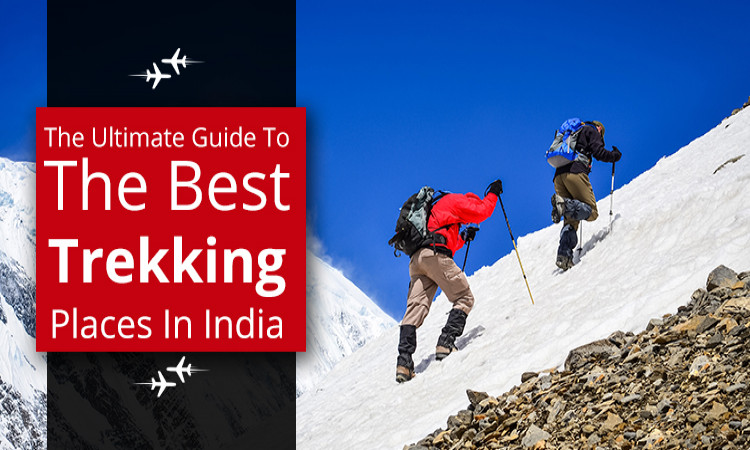 The Ultimate Guide To The Best Trekking Places In India