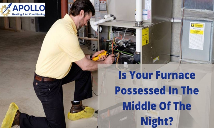 Is Your Furnace Possessed In The Middle Of The Night?