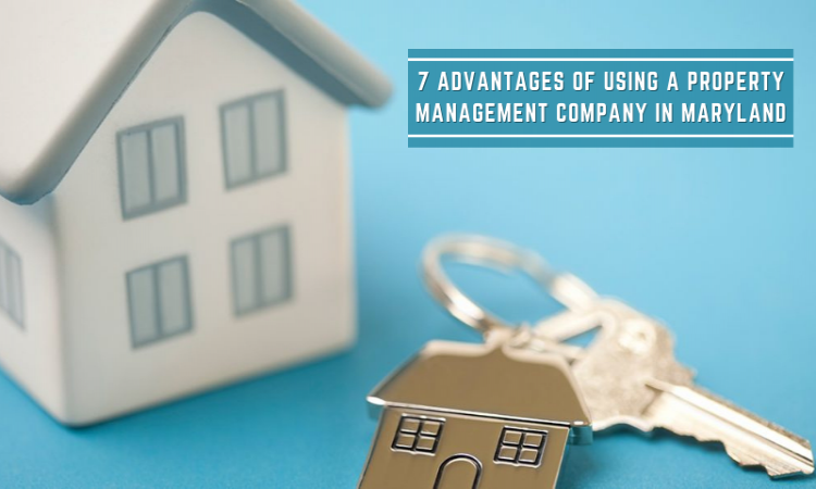 7 Advantages of Using a Property Management Company in Maryland