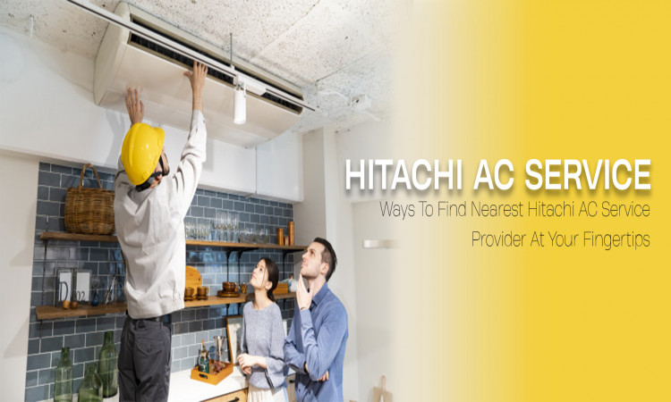 Ways To Find Nearest Hitachi AC Service Provider At Your Fingertips