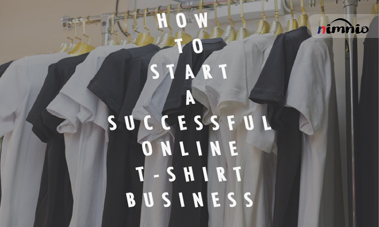 HOW TO START A SUCCESSFUL ONLINE T-SHIRT BUSINESS