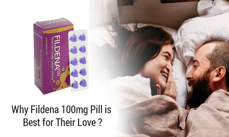 Why Fildena 100 mg Pill is best for Their Love?