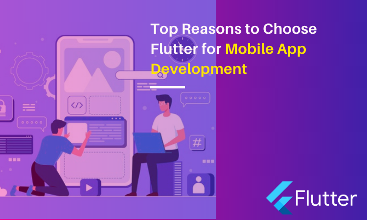 Top Reasons to Choose Flutter for Mobile App Development