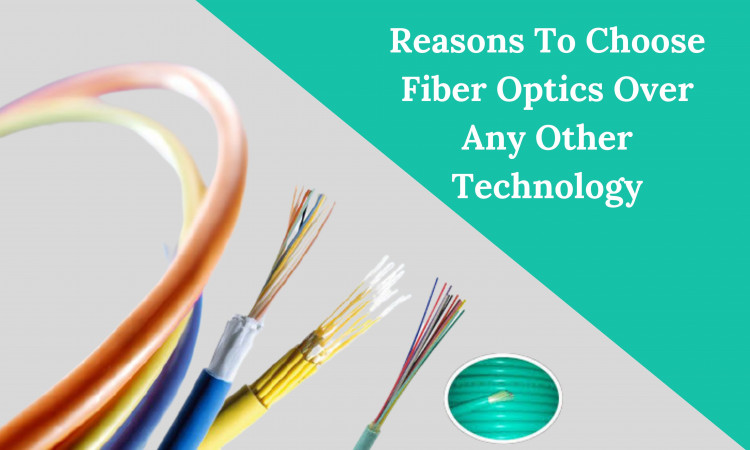 Some of the compelling reasons to choose fiber optics over any other technology