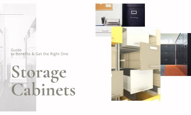 Storage Cabinets | Guide to Benefits & Get the Right One