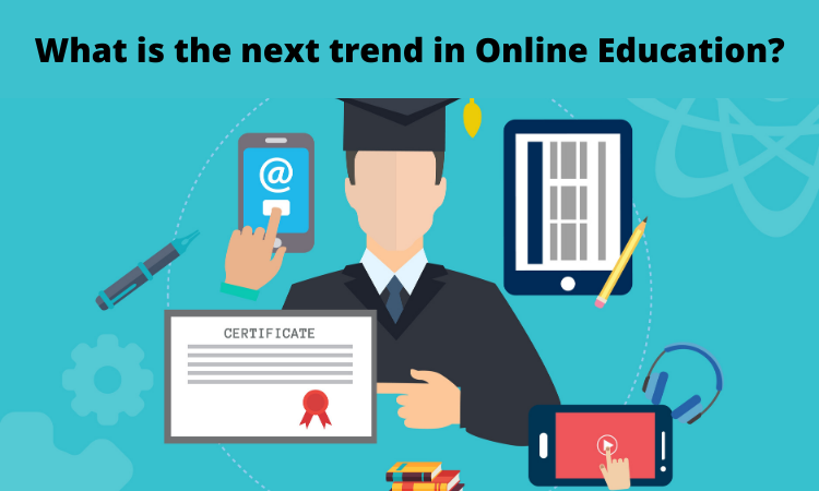 What is the next trend in Online Education?