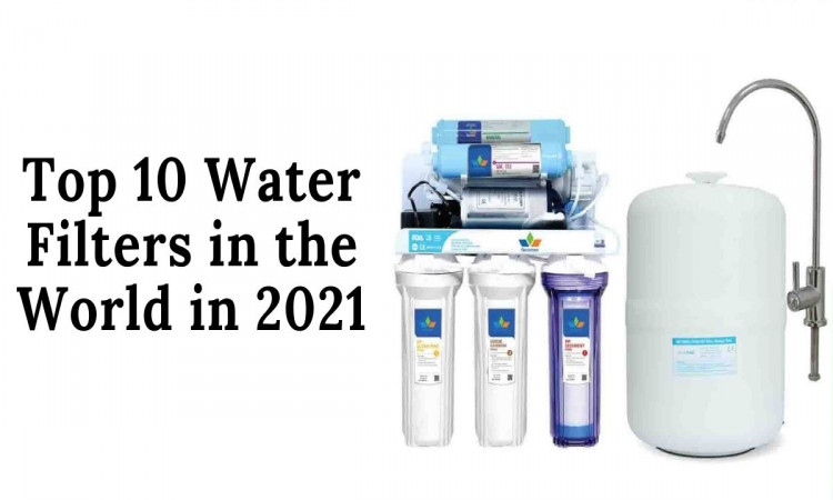 Top 6 Water Filters in the World in 2021