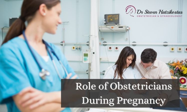 What is the role of obstetricians during pregnancy?