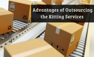 7 Advantages of Outsourcing the Kitting Services 