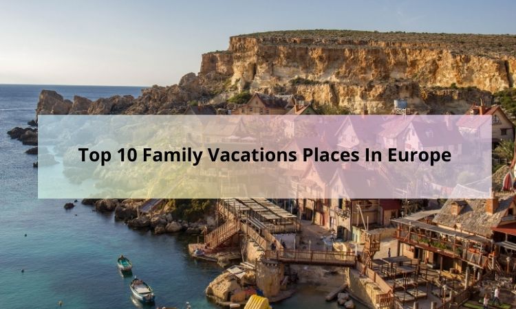 Top 10 Family Vacations Places In Europe