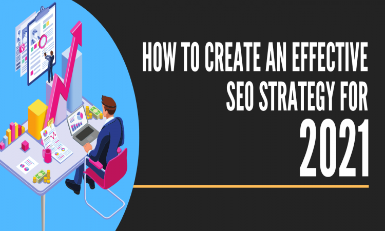 How to create an Effective SEO strategy for 2021?