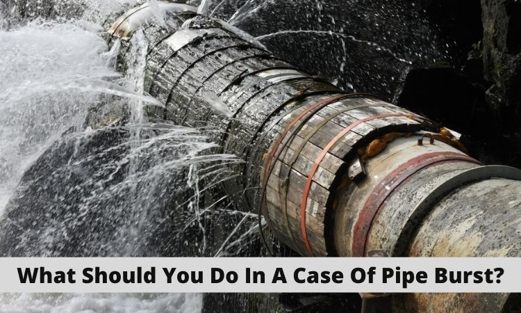 What Should You Do In A Case Of Pipe Burst?