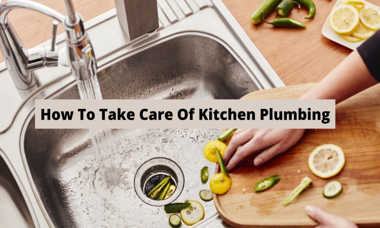 How To Take Care Of Kitchen Plumbing