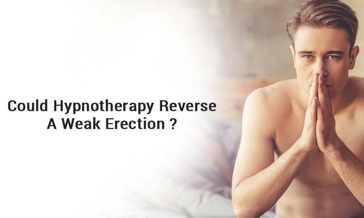 Could Hypnotherapy Reverse a Weak Erection?