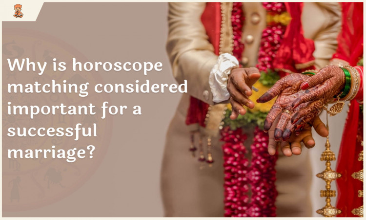 Why is horoscope matching considered important for a successful marriage?