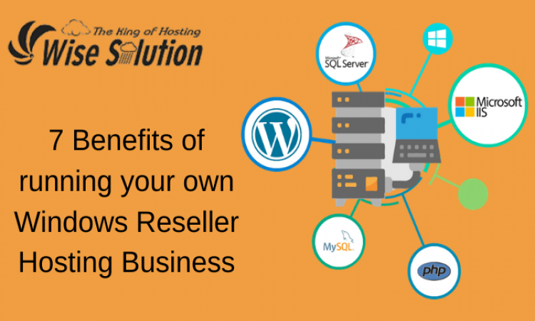 7 Benefits of running your own Windows Reseller Hosting Business