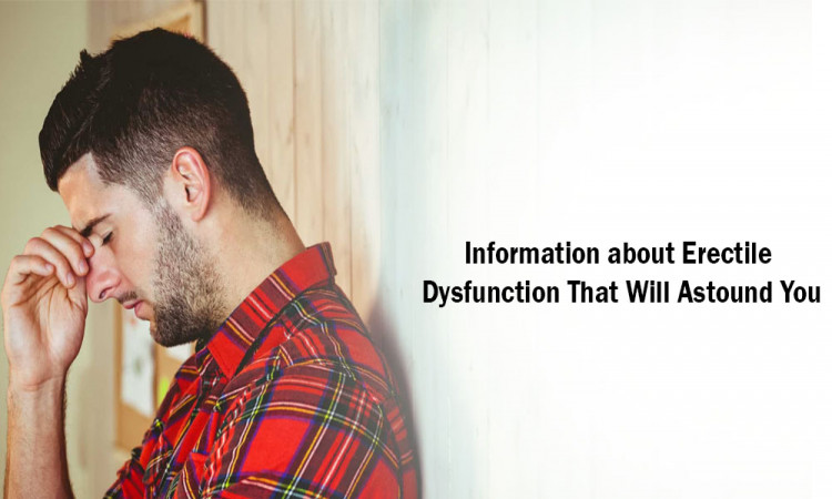 Information about Erectile Dysfunction That Will Astound You