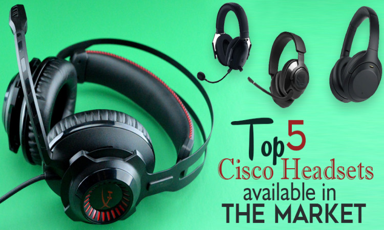 Top 5 Cisco Headsets Available in the Market