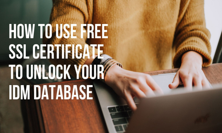How To Use Free SSL Certificate To Unlock Your IDM Database
