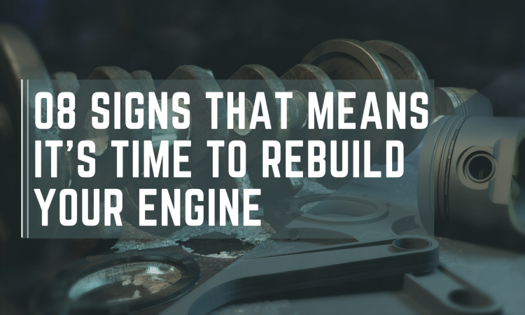 08 SignsThat Means It's Time to Rebuild your Engine