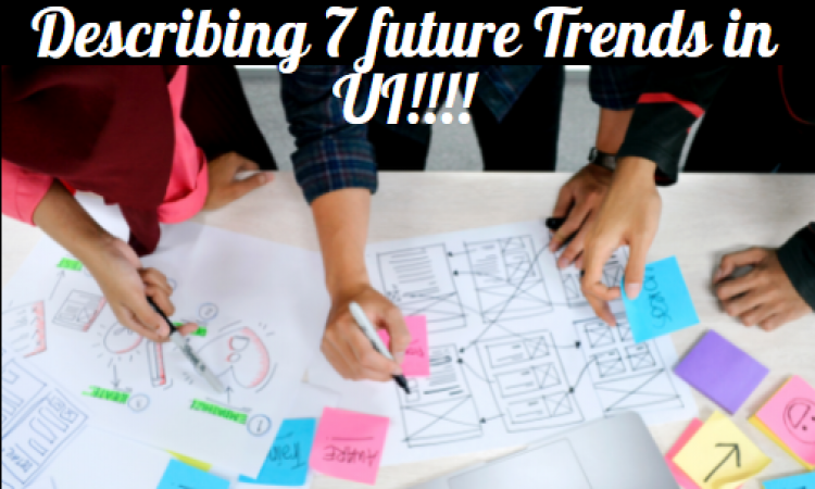 Describing 7 future Trends in UI!!!!