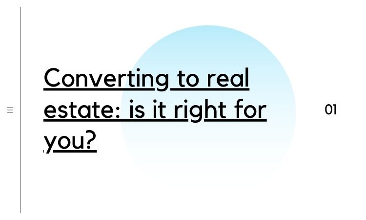 Converting to real estate: is it right for you?