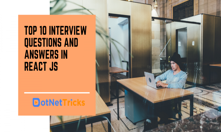 Top 10 Interview Questions and Answers in React JS
