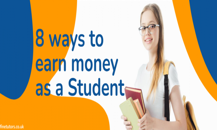 Find 8 Ways to Earn Money as a Student