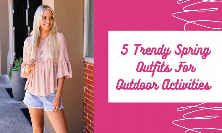 5 Trendy Spring Outfits For Outdoor Activities