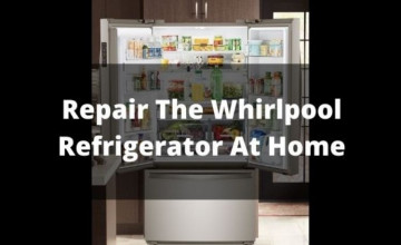 Can We Repair The Whirlpool Refrigerator At Home?