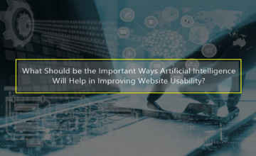 What Should be the Important Ways Artificial Intelligence Will Help in Improving Website Usability?