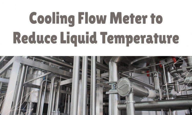 Cooling Flow Meter to Reduce Liquid Temperature