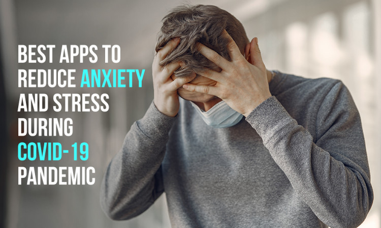 Best Apps to Reduce Anxiety and Stress during COVID-19 Pandemic