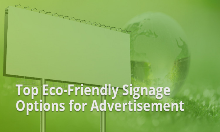 Top Eco-Friendly Signage Options for Advertisement
