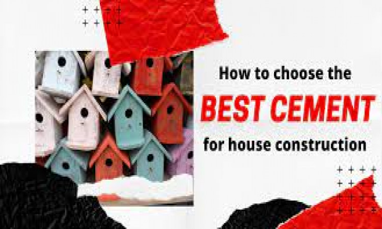 Tips for choosing the best Cement for Construction