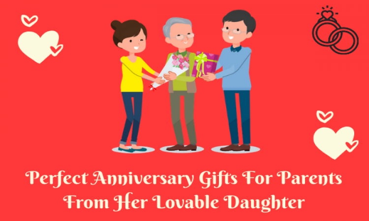 Perfect Anniversary Gifts For Parents From Her Lovable Daughter