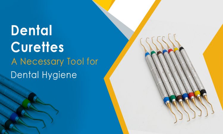 Dental Curettes - A Necessary Tool for Dental Hygiene