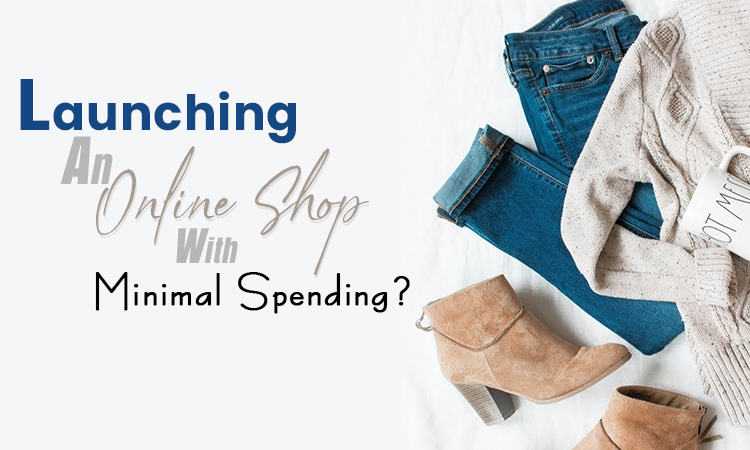 Launching an Online Shop with Minimal Spending?