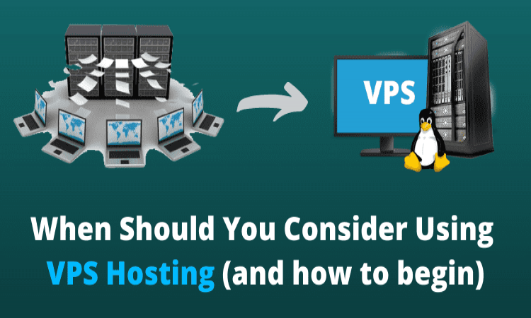 When Should You Consider Using VPS Hosting (How to begin)