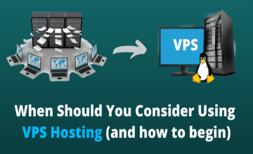 When Should You Consider Using VPS Hosting (How to begin)