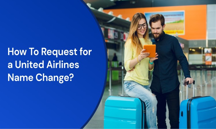 How To Request for a United Airlines Name Change?