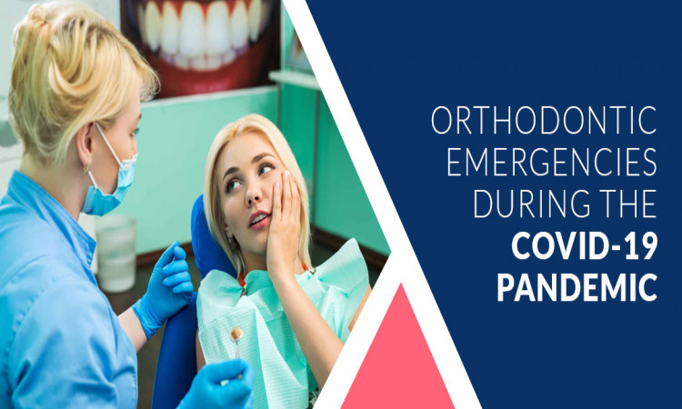 Orthodontic Emergencies During The COVID-19 Pandemic